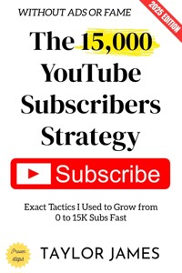 The 15,000 YouTube Subscribers Strategy: - Taylor James - ebook