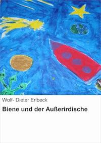 Biene und der Außerirdische - Wolf- Dieter Erlbeck - ebook