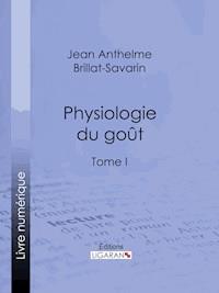 Physiologie du goût - Jean Anthelme Brillat-Savarin - ebook