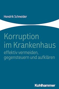 Korruption im Krankenhaus - effektiv vermeiden, gegensteuern und aufklären - Hendrik Schneider - ebook