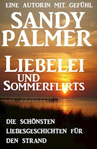 Liebelei und Sommerflirts - Die schönsten Liebesgeschichten für den Strand - Sandy Palmer - ebook