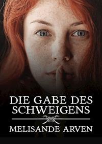 Die Gabe des Schweigens - Melisande Arven - ebook