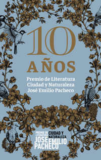 10 años. Premio de Literatura Ciudad y Naturaleza José Emilio Pacheco - Karla Alejandrina Planter Pérez - ebook