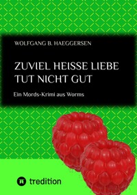 Zuviel heisse Liebe tut nicht gut ... also im übertragenen Sinn ... zu übertriebene Liebeshandlungen können mitunter tödlich sein. - Wolfgang B. Haeggersen - ebook