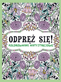 Odpręź się! Kolorowanki antystresowe - Opracowanie Zbiorowe - książka