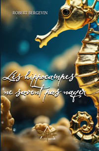 Les hippocampes ne savent pas nager - Robert Bergevin - ebook