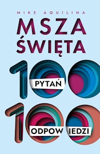 Msza święta. 100 pytań, 100 odpowiedzi - Aquilina Mike - ebook