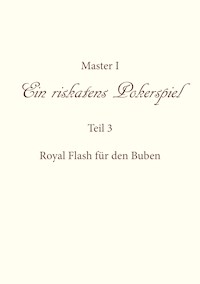 Ein riskantes Pokerspiel "Royal Flash für den Buben" - Master I - ebook