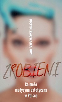Zrobieni Co może medycyna estetyczna w Polsce - Piotr Zachara - książka
