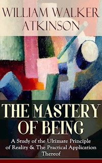 THE MASTERY OF BEING - William Walker Atkinson - ebook