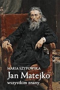 Jan Matejko wszystkim znany - Maria Szypowska - ebook + książka