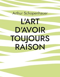 L'Art d'avoir toujours raison - Arthur Schopenhauer - ebook
