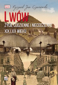 Lwów Życie codzienne i niecodzienne XIX i XX wieku - Czarnowski Ryszard Jan - książka