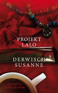 Projekt Lalo oder: Derwisch Susanne - Annelie Schlobohm - ebook