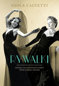Rywalki. Dziesięć utalentowanych kobiet, które zmieniły historię - Paola Calvetti - ebook + książka