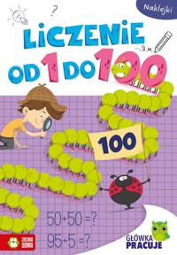 Główka pracuje. Liczenie od 1 do 100 - zbiorowa praca - książka