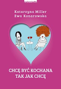 Chcę być kochana tak jak chcę - Miller Katarzyna, Konarowska Ewa - książka