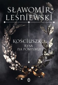 Kościuszko Rysa na pomniku? - Sławomir Leśniewski - książka
