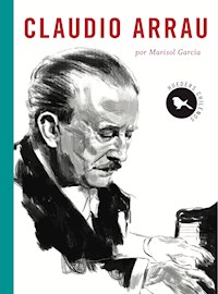 Claudio Arrau - Marisol García - ebook