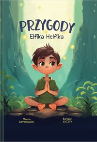 Przygody Elfika Helfika. Odkryj Magię Zdrowia - Marcin Siankowski - książka