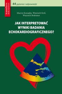 Jak interpretować wyniki badania echokardiograficznego - Braksator Wojciech, Konopka Marcin, Król Wojciech - książka
