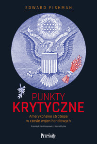 Punkty krytyczne. Amerykańskie strategie w czasie wojen handlowych - Fishman Edward - ebook