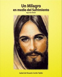 Un milagro en medio del sufrimiento - Isabel Cortés Tabilo - ebook