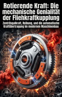Rotierende Kraft: Die mechanische Genialität der Fliehkraftkupplung - Gottfried Christoph - ebook