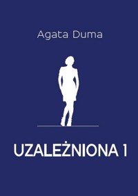 Uzależniona 1 - Agata Duma - książka
