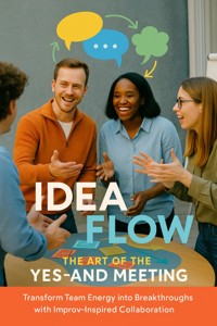 Idea Flow: The Art of the Yes-And Meeting - Tessa Morgan - ebook