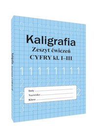 Kaligrafia Zeszyt ćwiczeń Cyfry kl. I-III - Monika Ostrowska - książka