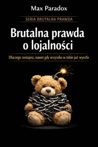 Brutalna prawda o lojalności - dlaczego zostajesz, nawet gdy wszystko w tobie już wyszło - Max Paradox - ebook
