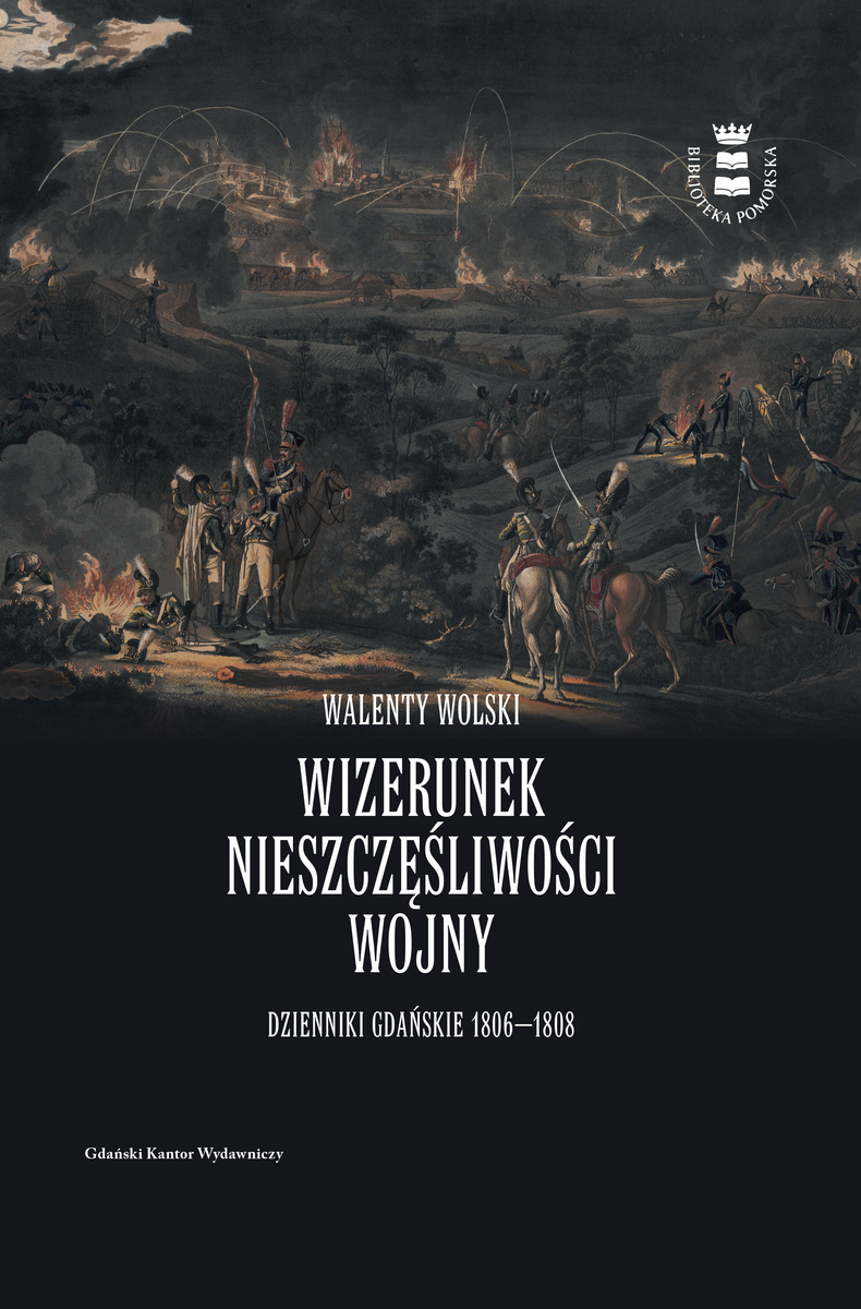 Wizerunek nieszczęśliwości wojny. Dzienniki gdańskie 1806-1808 - Walenty Wolski - książka