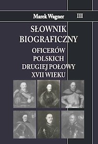 Słownik biograficzny oficerów polskich drugiej połowy XVII w. Tom 3 - Wagner Marek - książka