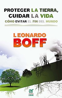 Proteger la Tierra, cuidar la vida - Leonardo Boff - ebook