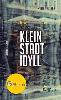 Kleinstadtidyll - Horst Moser - ebook