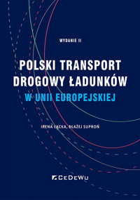 Polski transport drogowy ładunków w Unii Europejskiej. Stan obecny i perspektywy (wyd. II) - Błażej Suproń, Irena Łącka - książka