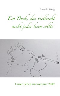 Ein Buch, das vielleicht nicht jeder lesen sollte - Franziska König - ebook