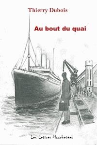 Au bout du quai - Thierry Dubois - ebook