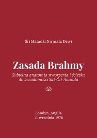 Zasada Brahmy: Subtelna anatomia stworzenia i ścieżka do świadomości Sat-Ćit-Ananda - Śri Matadźi Nirmala Dewi - darmowy ebook