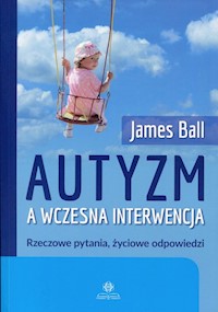 Autyzm a wczesna interwencja - Ball James - książka