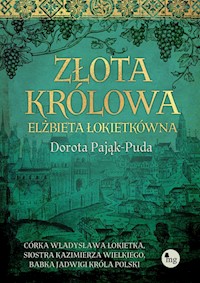 Złota królowa Elżbieta Łokietkówna - Dorota Pająk-Puda - książka