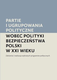 Partie i ugrupowania polityczne wobec polityki bezpieczeństwa Polski w XXI wieku -  - książka