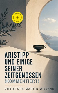 Aristipp und einige seiner Zeitgenossen (Kommentiert) - Christoph Martin Wieland - ebook