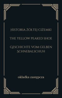 Historia żółtej ciżemki. The yellow peaked shoe. Geschichte vom gelben Schnebalschuh - opracowanie Katarzyna Małkowska, Bogusław Michalec - ebook