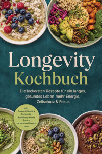 Longevity Kochbuch: Die leckersten Rezepte für ein langes, gesundes Leben – mehr Energie, Zellschutz & Fokus – inkl. Power-Frühstück, Fermente, Brainfood-Bowls, Tonics & zuckerarme Desserts uvm. - Casandra Kastner - ebook