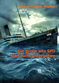Die große alte SPD darf nicht untergehen - Klaus-Dieter Müller - ebook