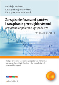 Zarządzanie finansami państwa i zarządzanie przedsiębiorstwami a wyzwania społeczno-gospodarcze - Siwek Bartłomiej, Koczar Jakub, Sitarz Patrycja, Strojna Gabriela, Suder Monika, Szostecka Paulina, - książka