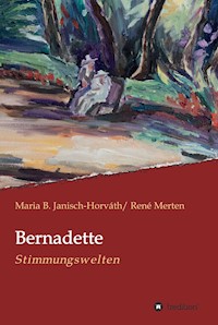 Bernadette - Stimmungswelten - Maria B. Janisch-Horváth - ebook
