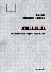 Cyber Liability. An Introduction to Cyber Security Law - Katarzyna Chałubińska-Jentkiewicz - książka